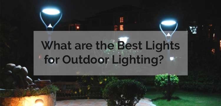 What-are-the-Best-Lights-for-Outdoor-Lighting