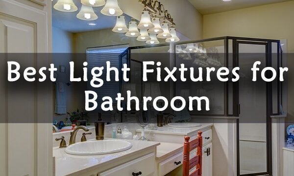 Best Light Fixtures for Bathroom